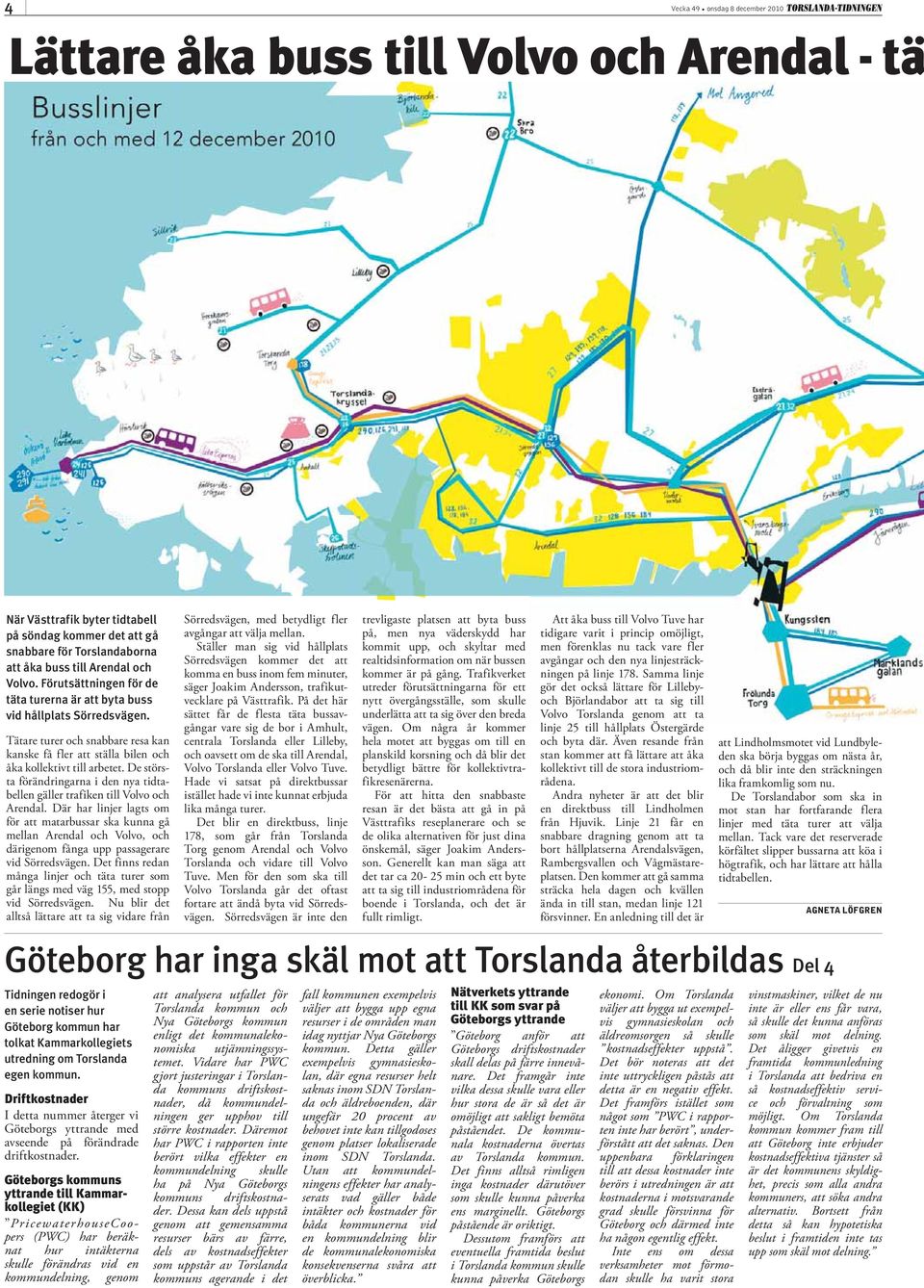 De största förändringarna i den nya tidtabellen gäller trafiken till Volvo och Arendal.