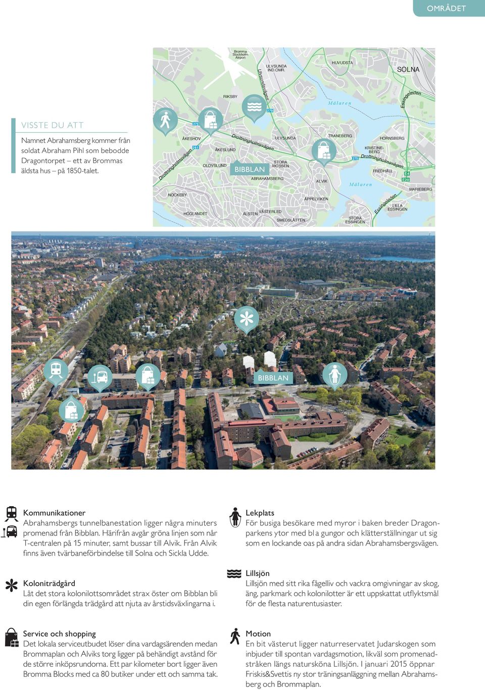 Drottningholmsvägen NOCKEBY 275 ÅKESHOV 261 HÖGLANDET ÅKESLUND OLOVSLUND Drottningholmsvägen BIBBLAN ULVSUNDA STORA MOSSEN ABRAHAMSBERG VÄSTERLED ÅLSTEN SMEDSLÄTTEN ALVIK ÄPPELVIKEN TRANEBERG 275 M ä