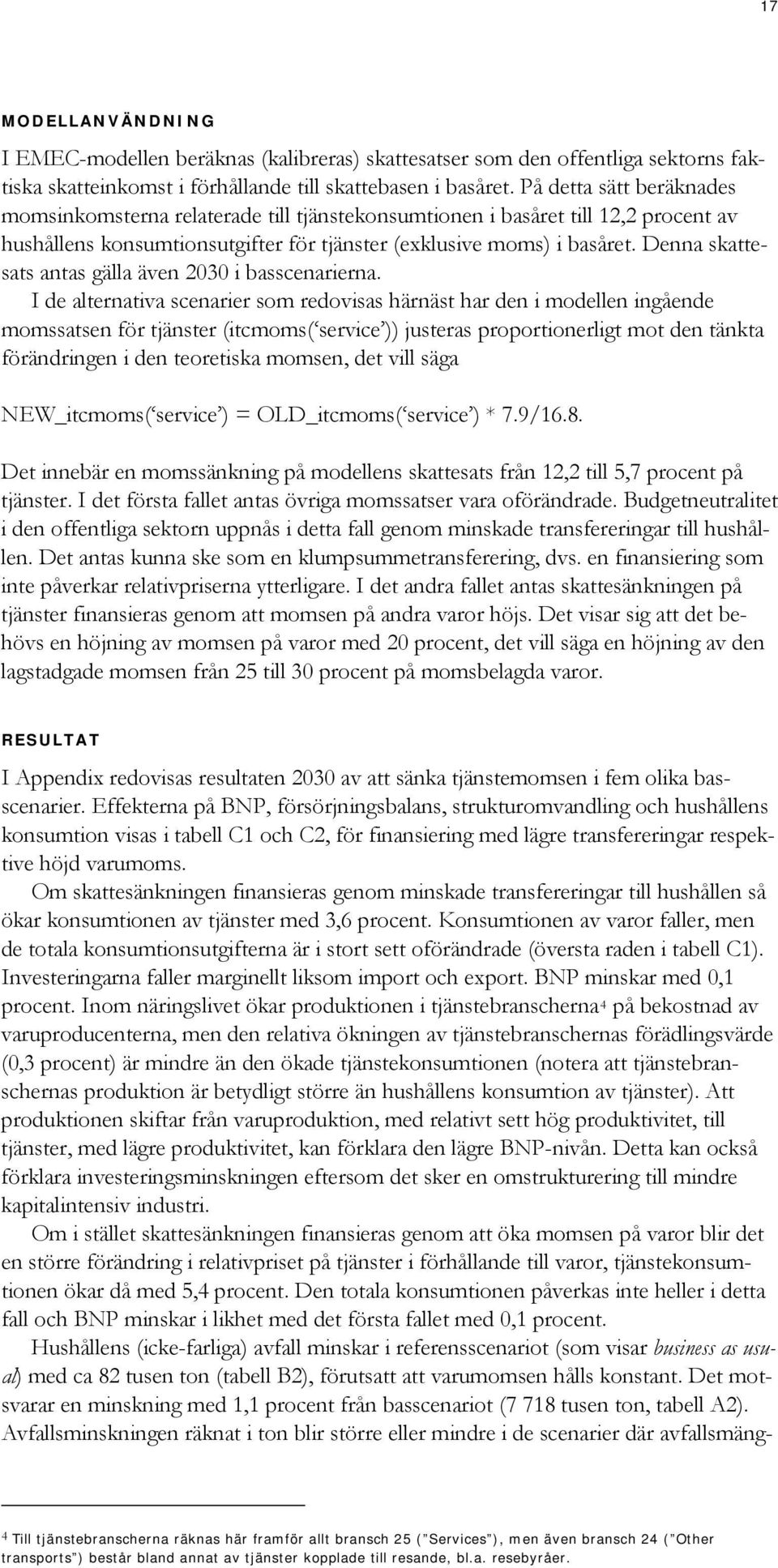 Denna skattesats antas gälla även 2030 i basscenarierna.