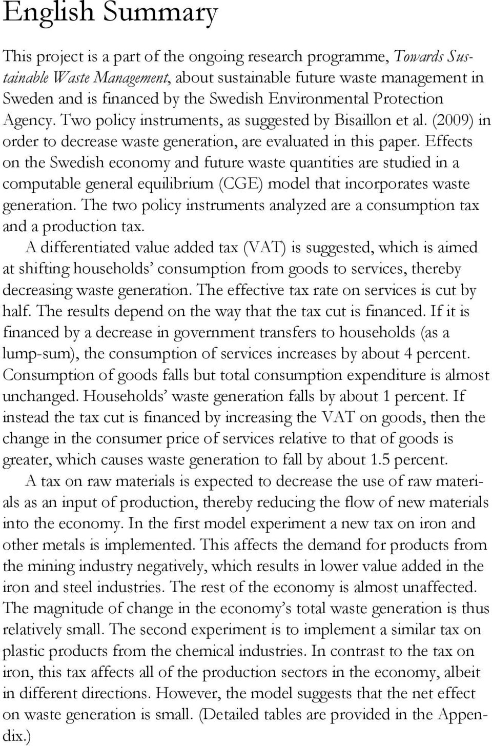 Effects on the Swedish economy and future waste quantities are studied in a computable general equilibrium (CGE) model that incorporates waste generation.