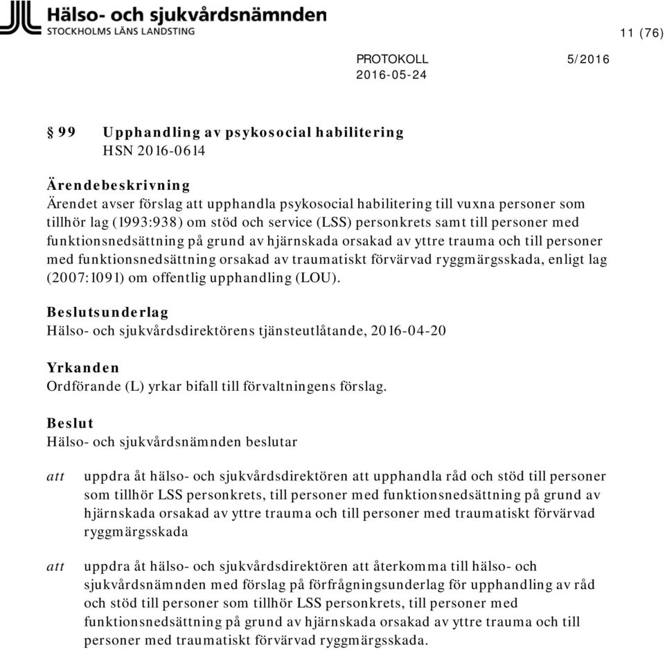ryggmärgsskada, enligt lag (2007:1091) om offentlig upphandling (LOU).