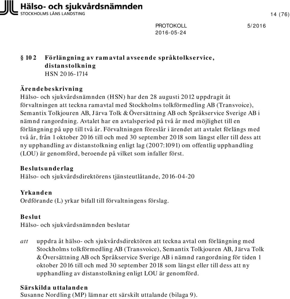 Avtalet har en avtalsperiod på två år med möjlighet till en förlängning på upp till två år.