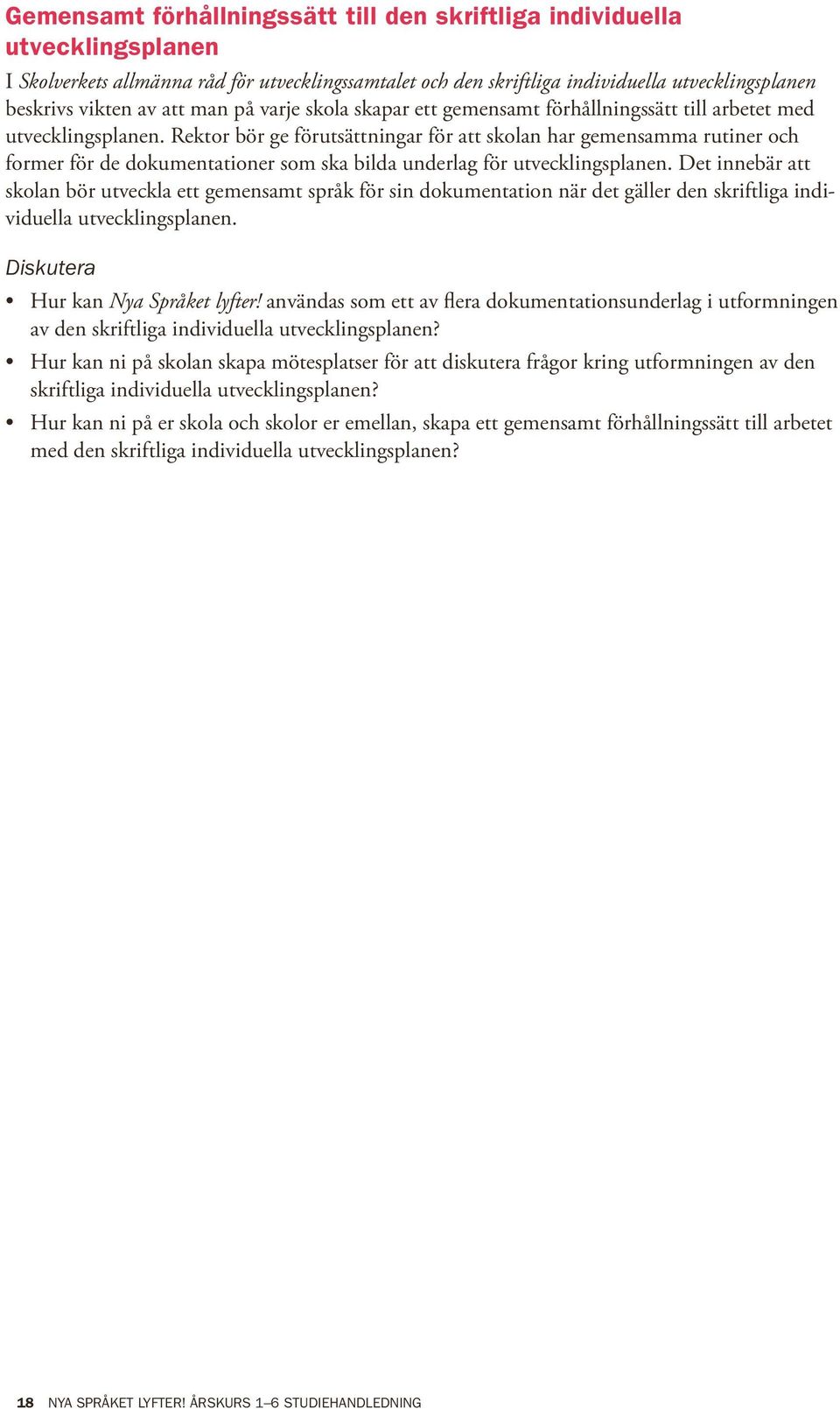 Rektor bör ge förutsättningar för att skolan har gemensamma rutiner och former för de dokumentationer som ska bilda underlag för utvecklingsplanen.