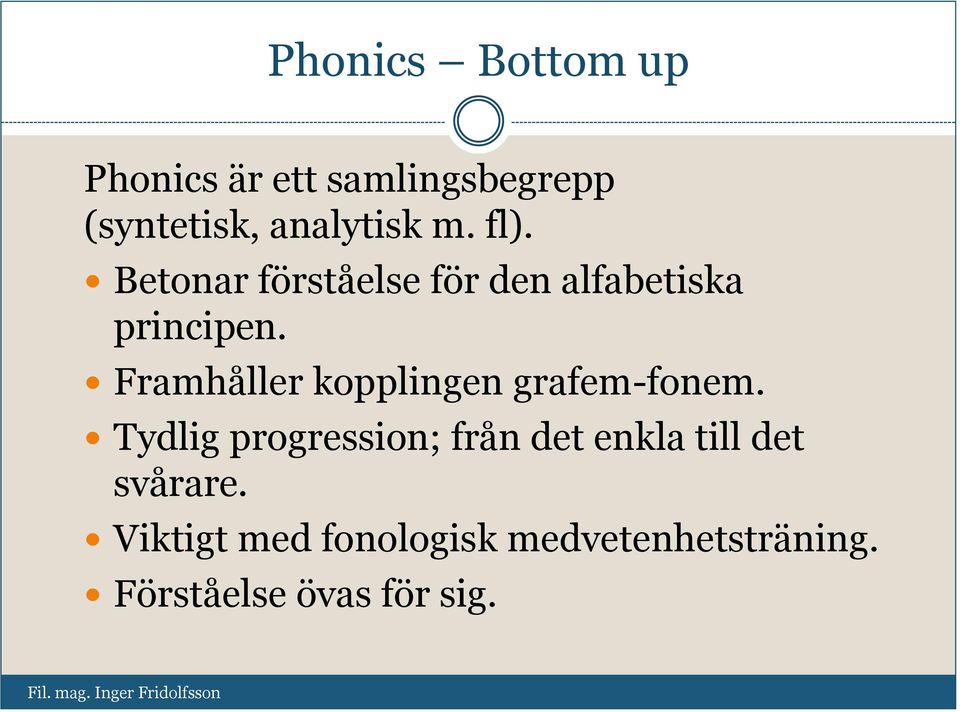 Framhåller kopplingen grafem-fonem.