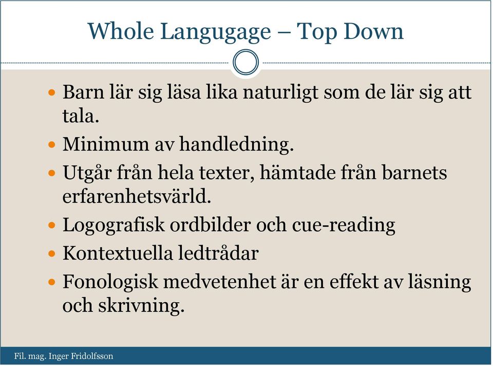 Utgår från hela texter, hämtade från barnets erfarenhetsvärld.