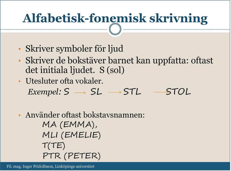 S (sol) Utesluter ofta vokaler.