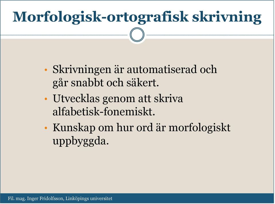 Utvecklas genom att skriva alfabetisk-fonemiskt.