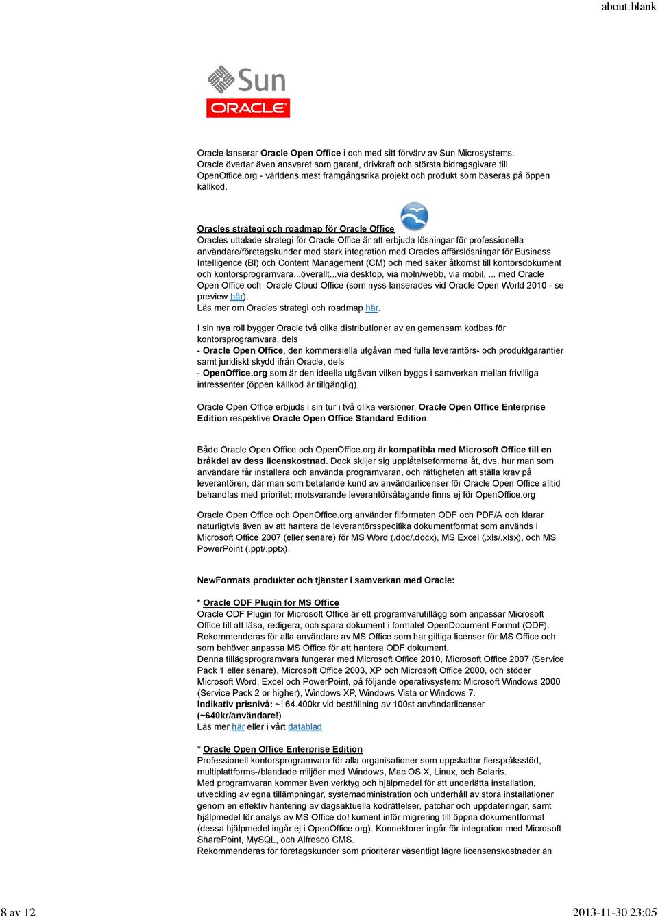 Oracles strategi och roadmap för Oracle Office Oracles uttalade strategi för Oracle Office är att erbjuda lösningar för professionella användare/företagskunder med stark integration med Oracles