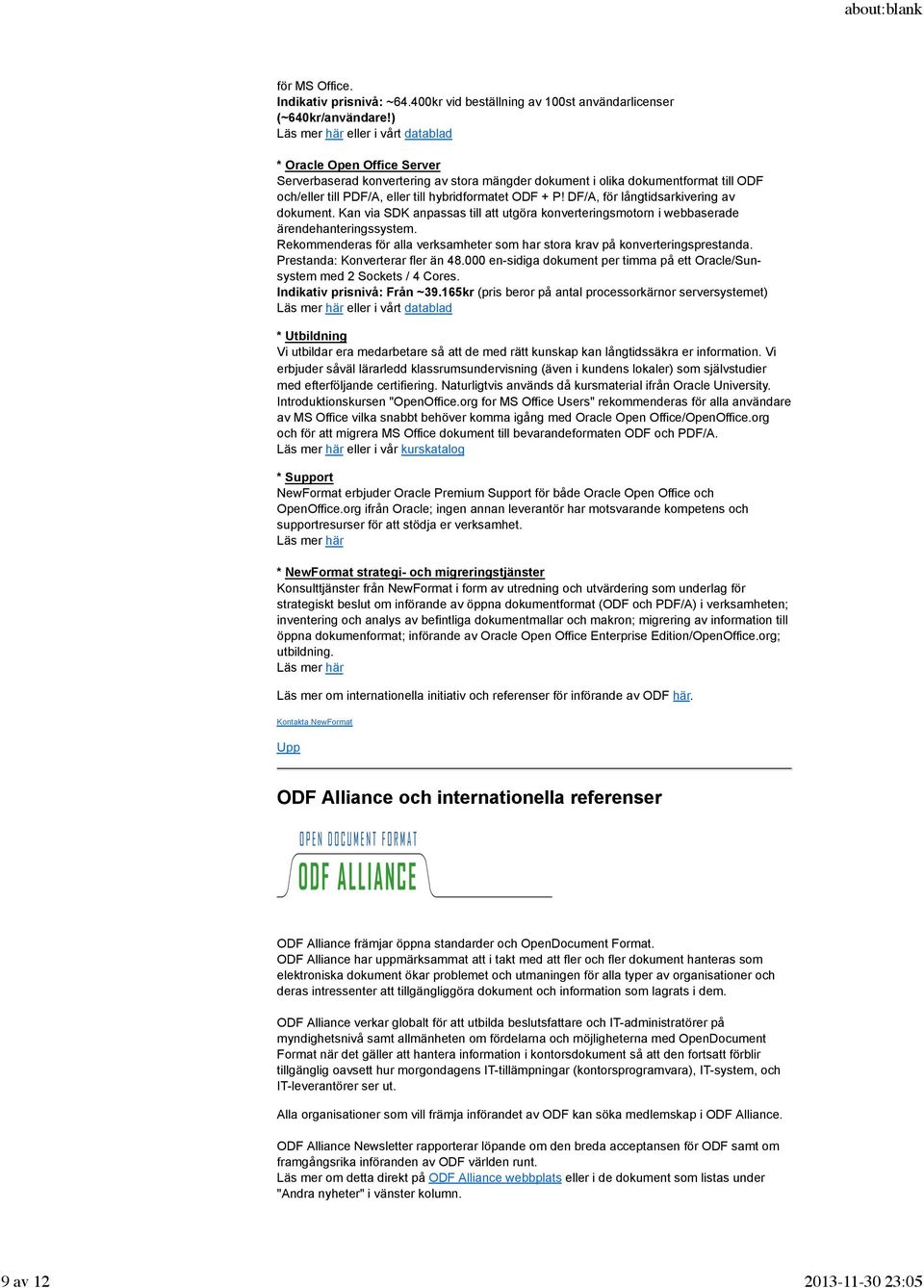 ODF + P! DF/A, för långtidsarkivering av dokument. Kan via SDK anpassas till att utgöra konverteringsmotorn i webbaserade ärendehanteringssystem.