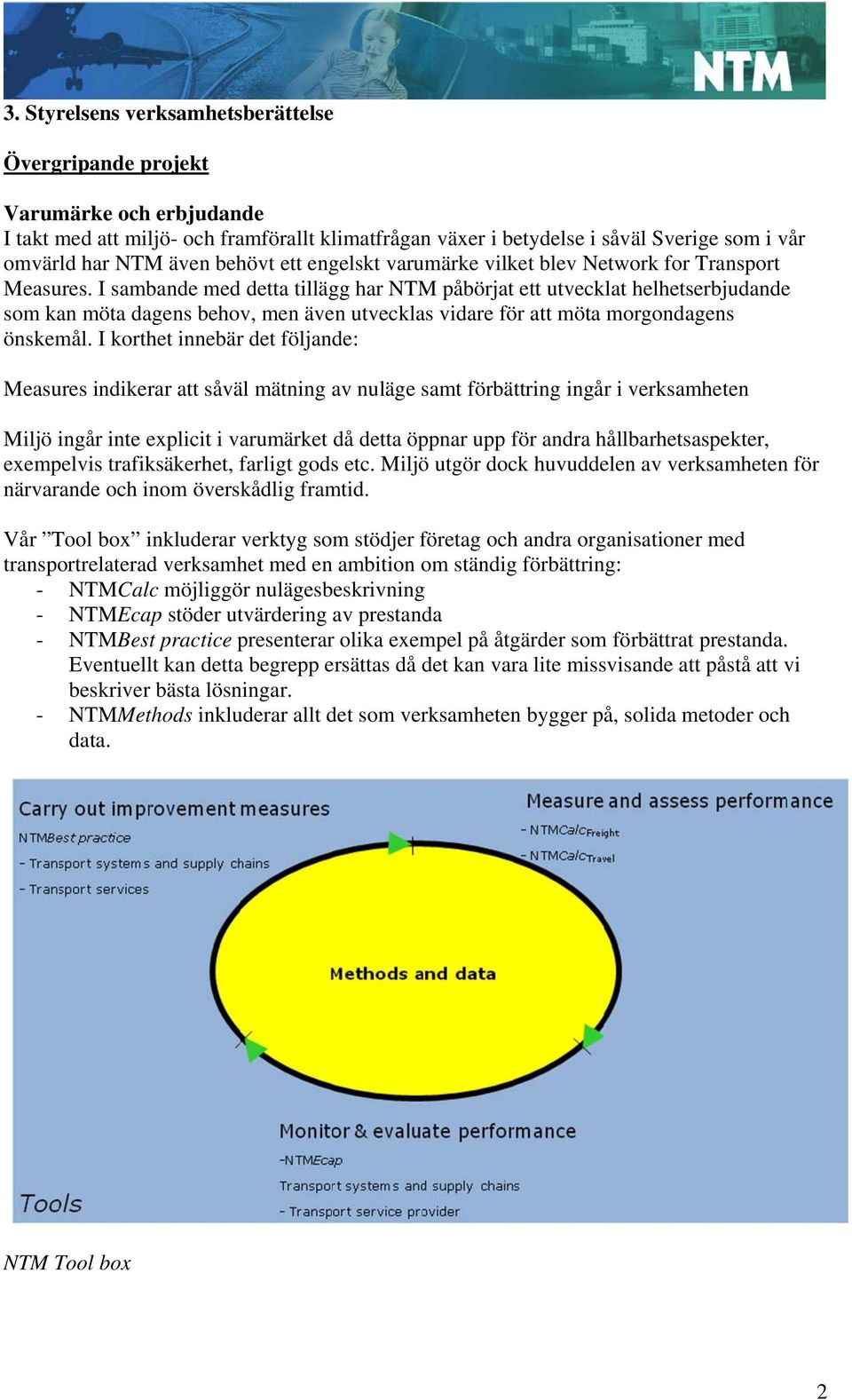 I sambande med detta tillägg har NTM påbörjat ett utvecklat helhetserbjudande som kan möta dagens behov, men även utvecklas vidare för att möta morgondagens önskemål.