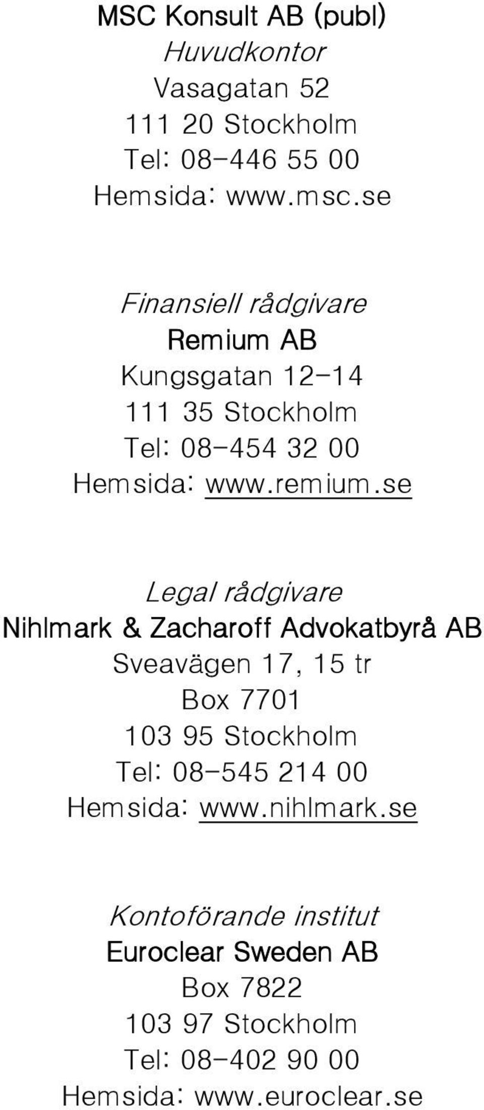 se Legal rådgivare Nihlmark & Zacharoff Advokatbyrå AB Sveavägen 17, 15 tr Box 7701 103 95 Stockholm Tel: 08-545