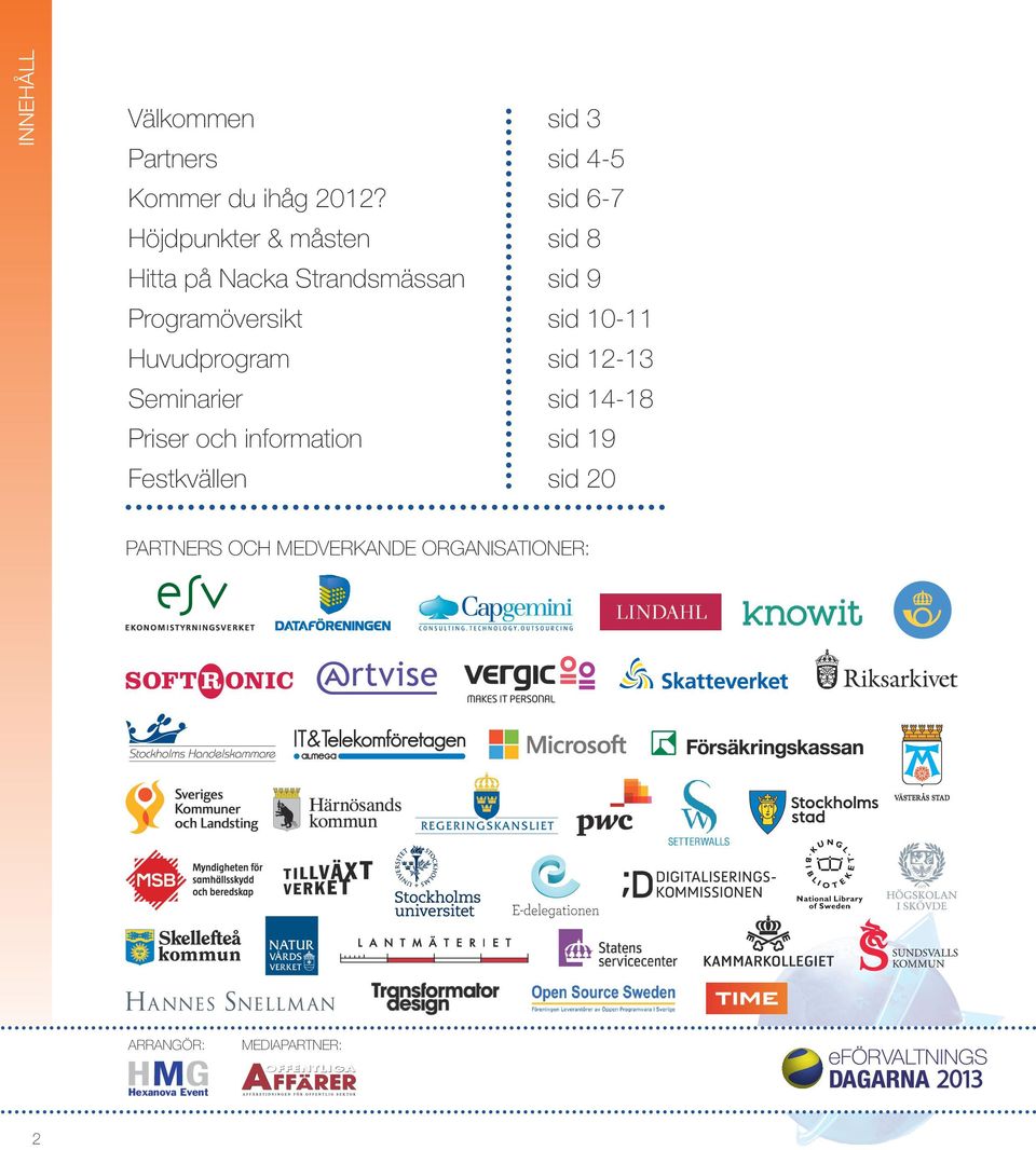 Programöversikt sid 10-11 Huvudprogram sid 12-13 Seminarier sid 14-18 Priser och