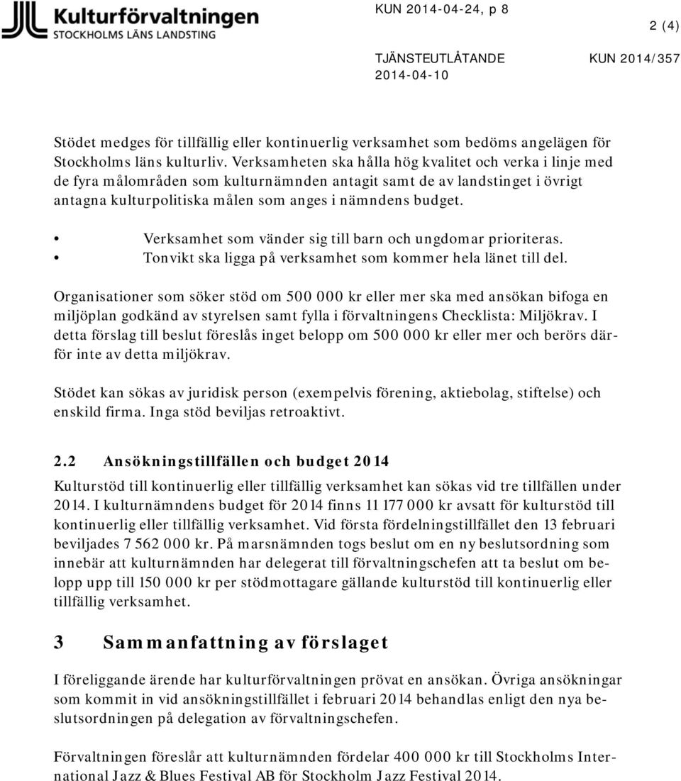 Verksamhet som vänder sig till barn och ungdomar prioriteras. Tonvikt ska ligga på verksamhet som kommer hela länet till del.