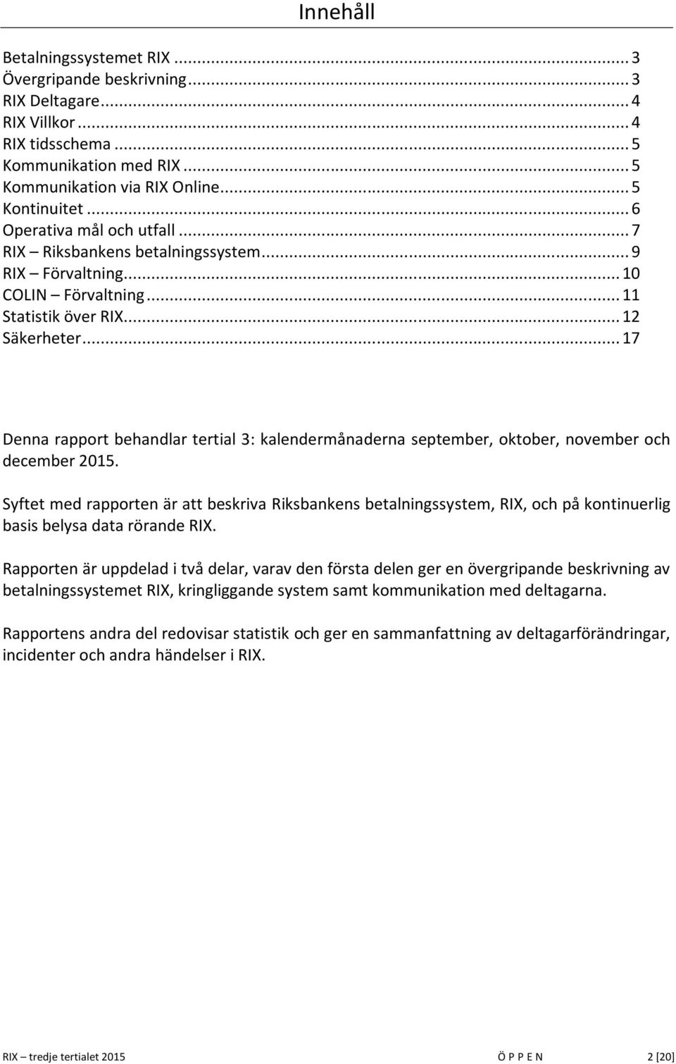 .. 17 Denna rapport behandlar tertial 3: kalendermånaderna september, oktober, november och december 215.