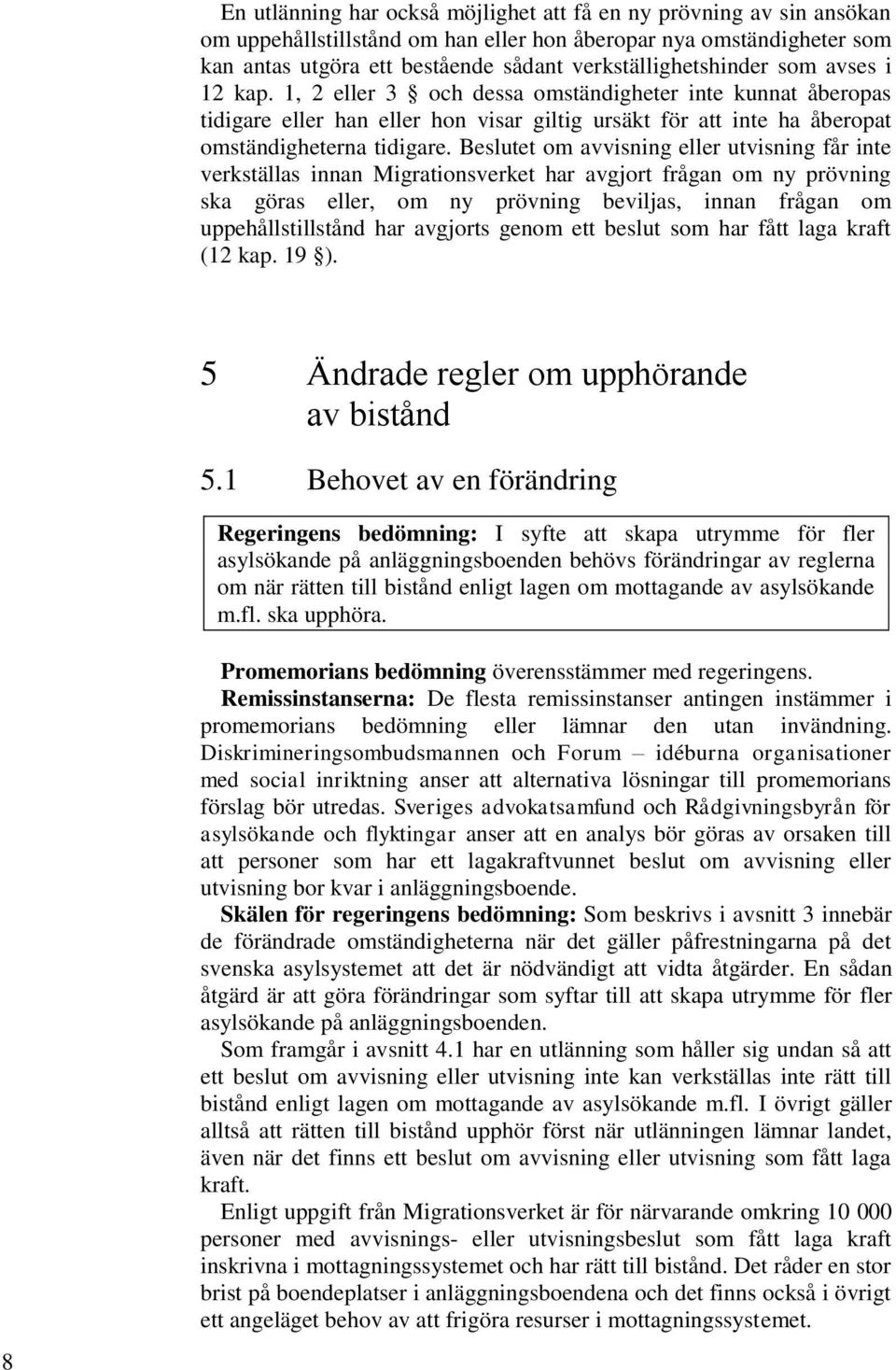 1, 2 eller 3 och dessa omständigheter inte kunnat åberopas tidigare eller han eller hon visar giltig ursäkt för att inte ha åberopat omständigheterna tidigare.