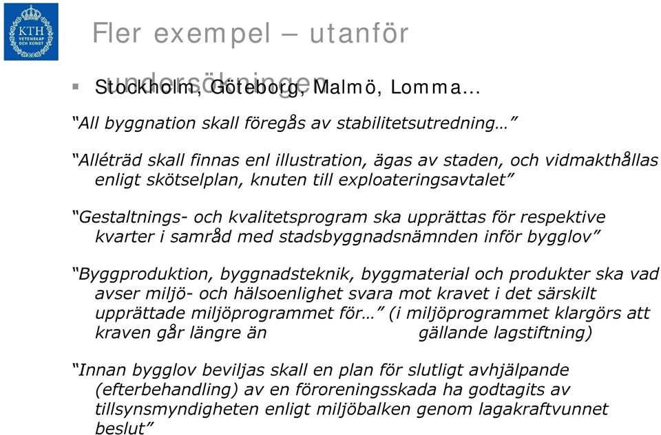 byggnadsteknik, byggmaterial och produkter ska vad avser miljö- och hälsoenlighet svara mot kravet i det särskilt upprättade miljöprogrammet för (i miljöprogrammet klargörs att kraven går längre än