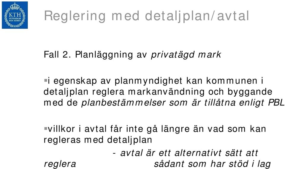 reglera markanvändning och byggande med de planbestämmelser som är tillåtna enligt PBL