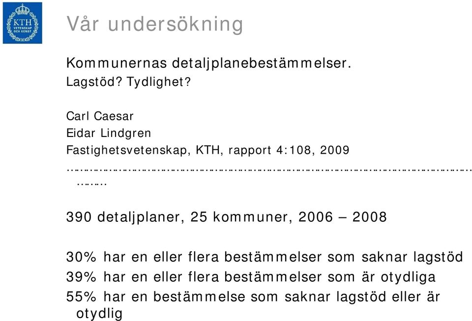 detaljplaner, 25 kommuner, 2006 2008 30% har en eller flera bestämmelser som saknar