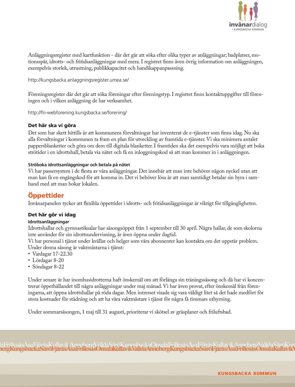 se/ Föreningsregister där det går att söka föreningar efter föreningstyp. I registret finns kontaktuppgifter till föreningen och i vilken anläggning de har verksamhet. http://fri-webforening.