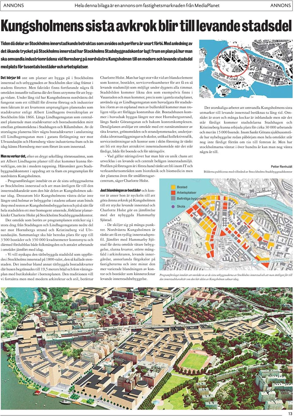 Med anledning av det ökande trycket på Stockholms innerstad har Stockholms Stadsbyggnadskontor lagt fram en plan på hur man ska omvandla industriområdena vid Hornsberg på nordvästra Kungsholmen till