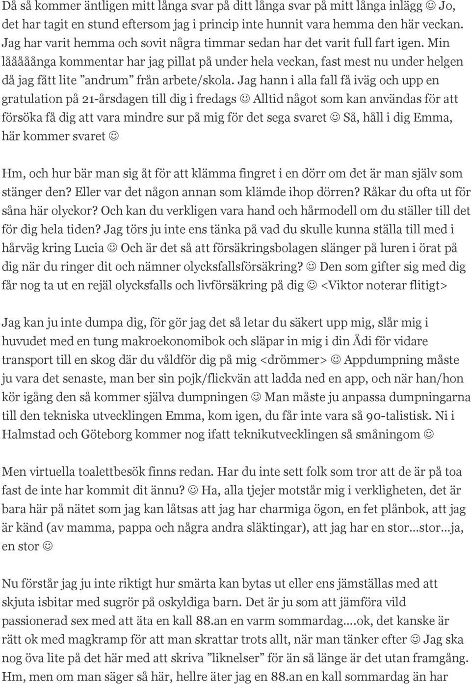 Min lååååånga kommentar har jag pillat på under hela veckan, fast mest nu under helgen då jag fått lite andrum från arbete/skola.