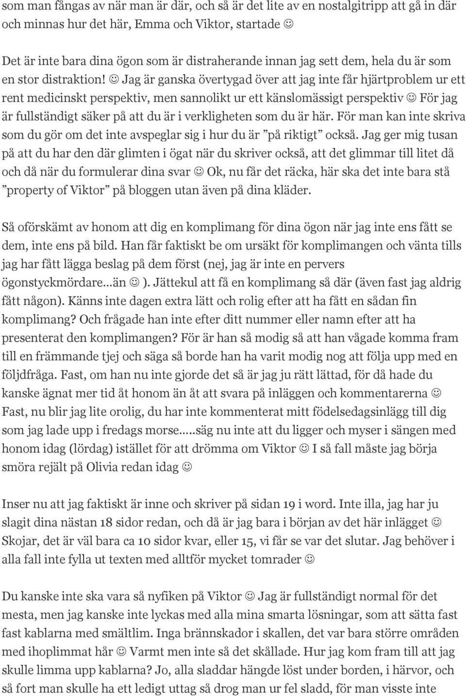 Jag är ganska övertygad över att jag inte får hjärtproblem ur ett rent medicinskt perspektiv, men sannolikt ur ett känslomässigt perspektiv För jag är fullständigt säker på att du är i verkligheten