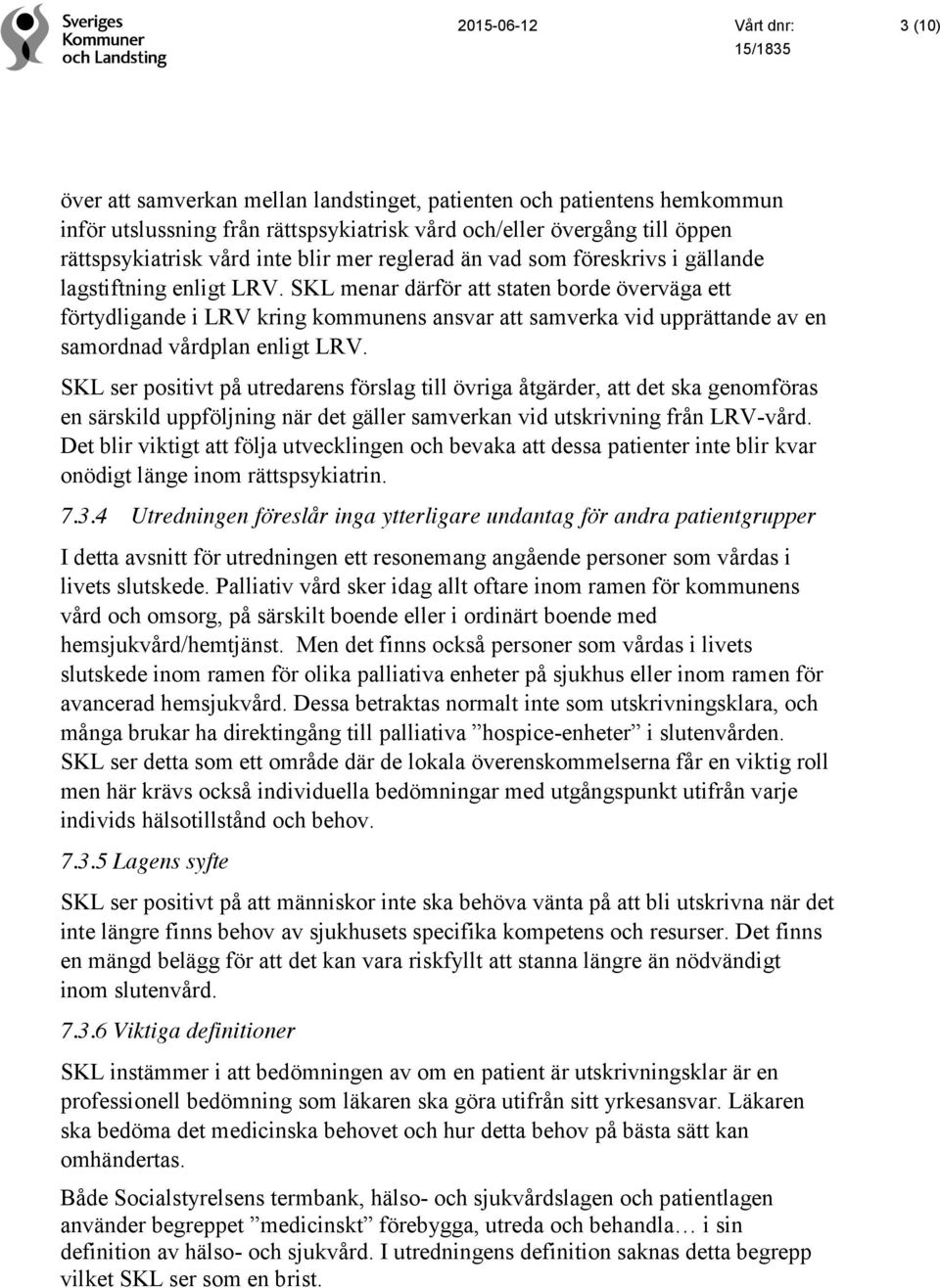 SKL menar därför att staten borde överväga ett förtydligande i LRV kring kommunens ansvar att samverka vid upprättande av en samordnad vårdplan enligt LRV.