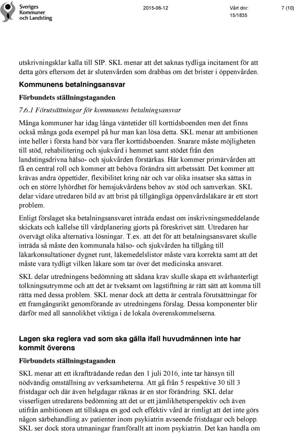 1 Förutsättningar för kommunens betalningsansvar Många kommuner har idag långa väntetider till korttidsboenden men det finns också många goda exempel på hur man kan lösa detta.