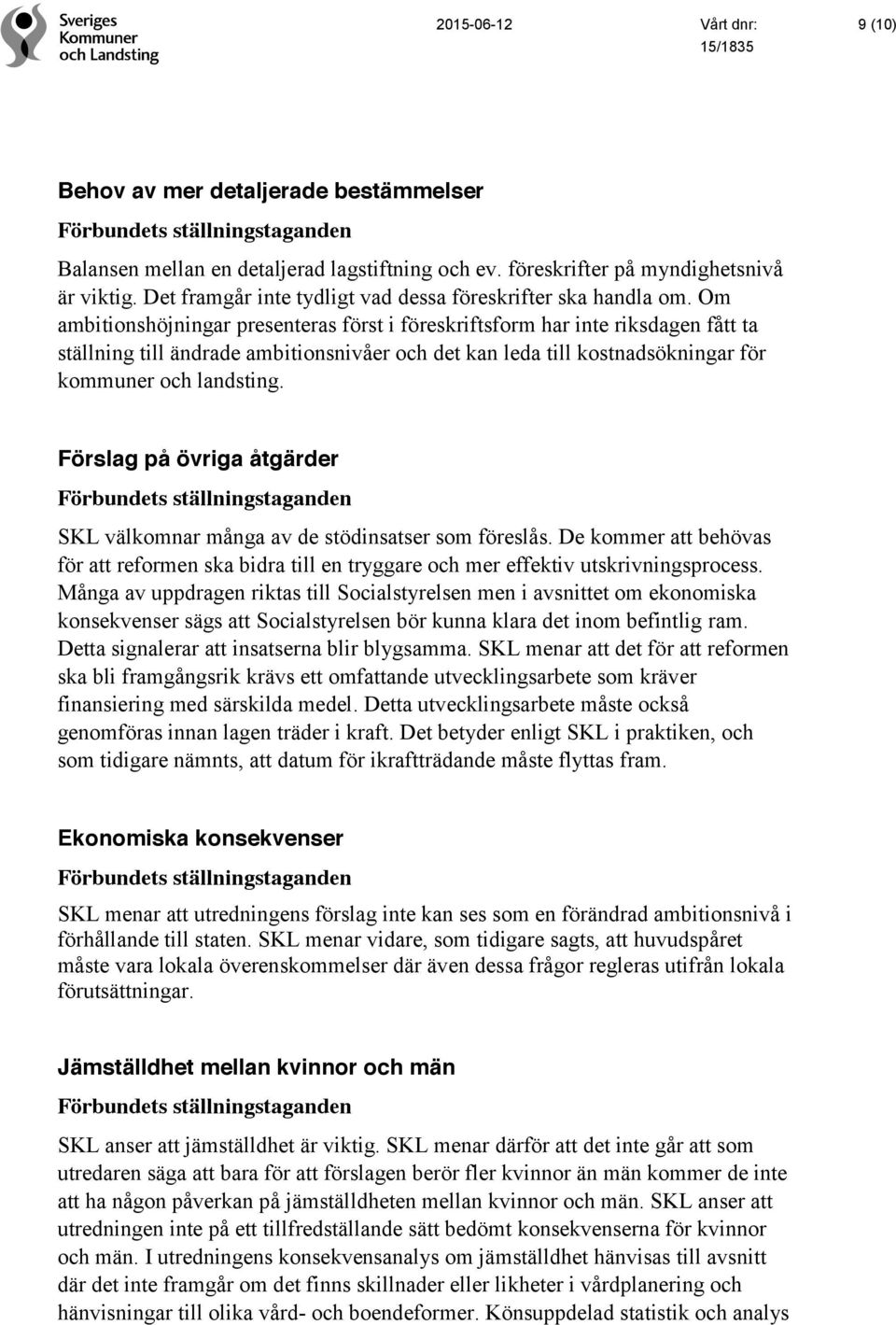 Förslag på övriga åtgärder SKL välkomnar många av de stödinsatser som föreslås. De kommer att behövas för att reformen ska bidra till en tryggare och mer effektiv utskrivningsprocess.