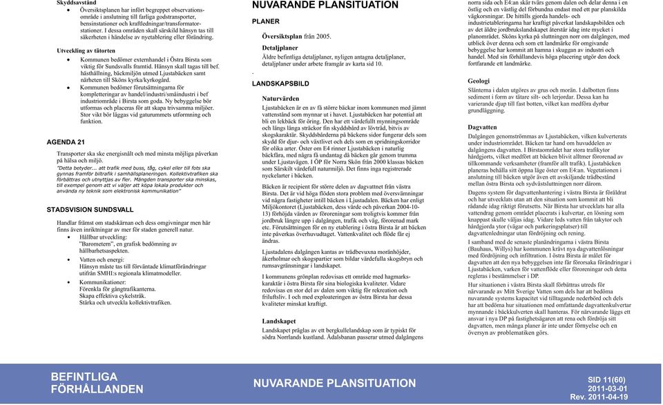 Utveckling av tätorten Kommunen bedömer externhandel i Östra Birsta som viktig för Sundsvalls framtid. Hänsyn skall tagas till bef.