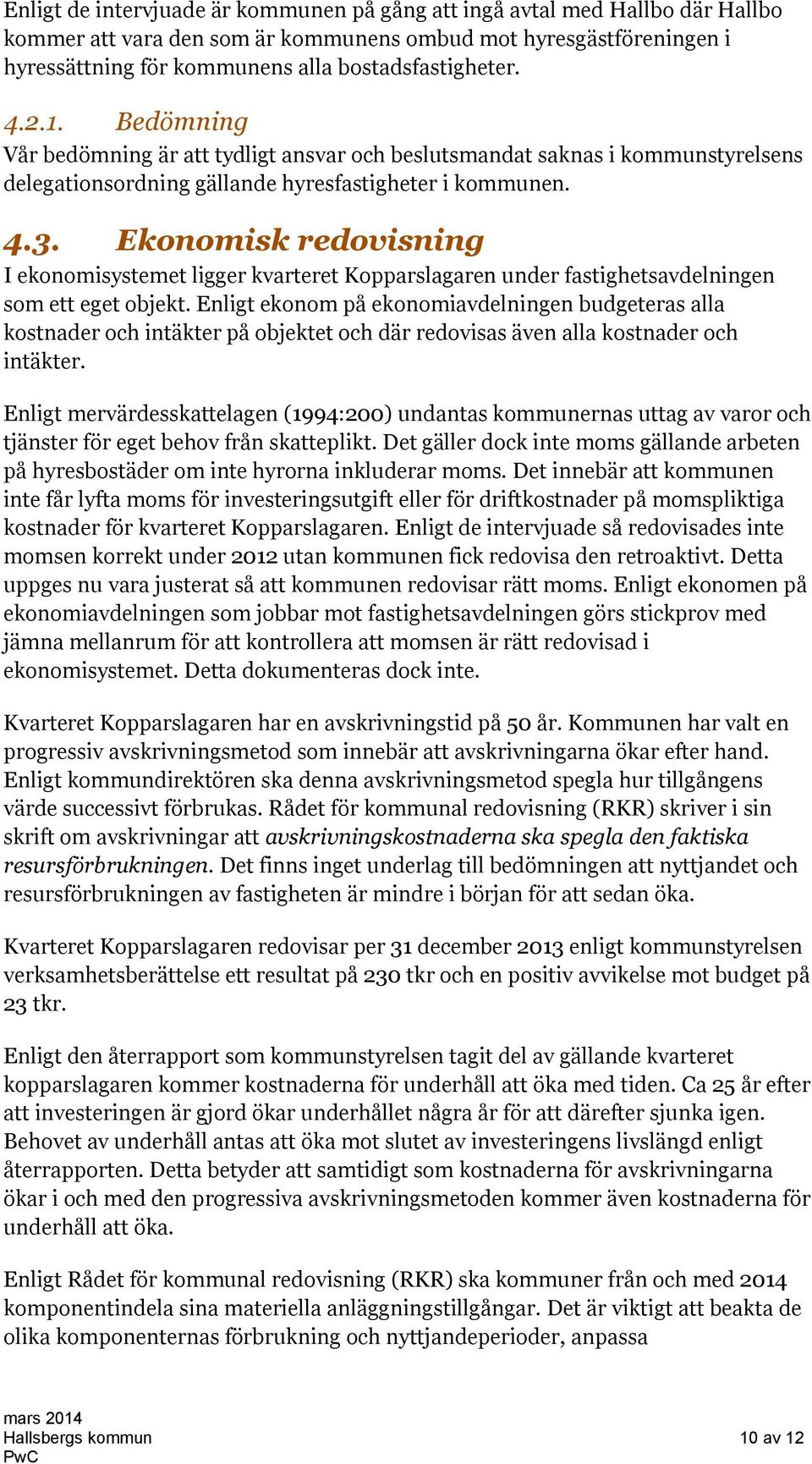 Ekonomisk redovisning I ekonomisystemet ligger kvarteret Kopparslagaren under fastighetsavdelningen som ett eget objekt.