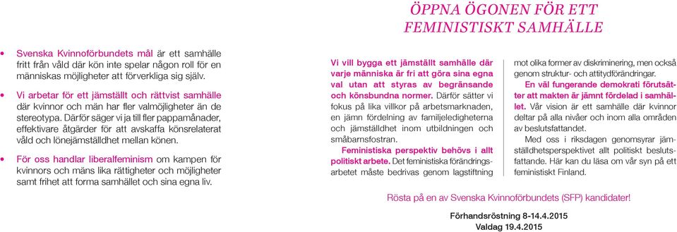 Därför säger vi ja till fler pappamånader, effektivare åtgärder för att avskaffa könsrelaterat våld och lönejämställdhet mellan könen.