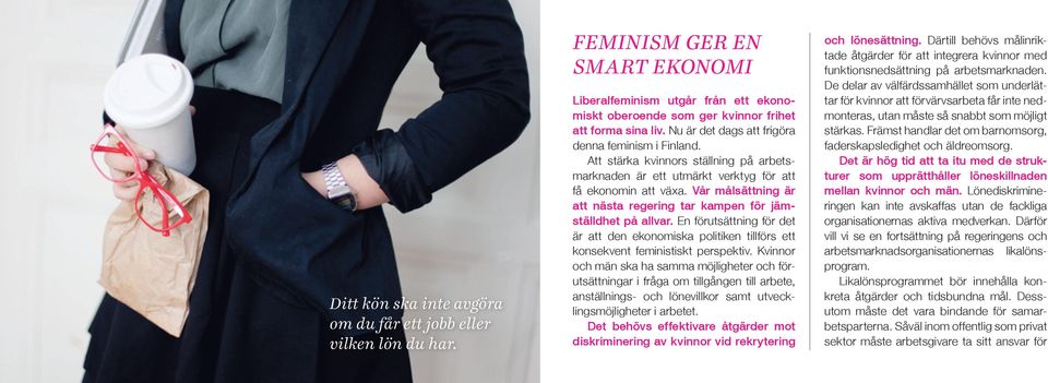 Vår målsättning är att nästa regering tar kampen för jämställdhet på allvar. En förutsättning för det är att den ekonomiska politiken tillförs ett konsekvent feministiskt perspektiv.