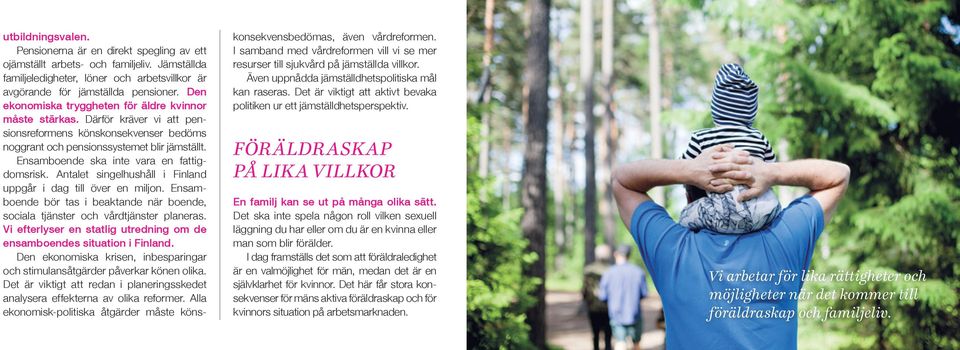 Ensamboende ska inte vara en fattigdomsrisk. Antalet singelhushåll i Finland uppgår i dag till över en miljon. Ensamboende bör tas i beaktande när boende, sociala tjänster och vårdtjänster planeras.