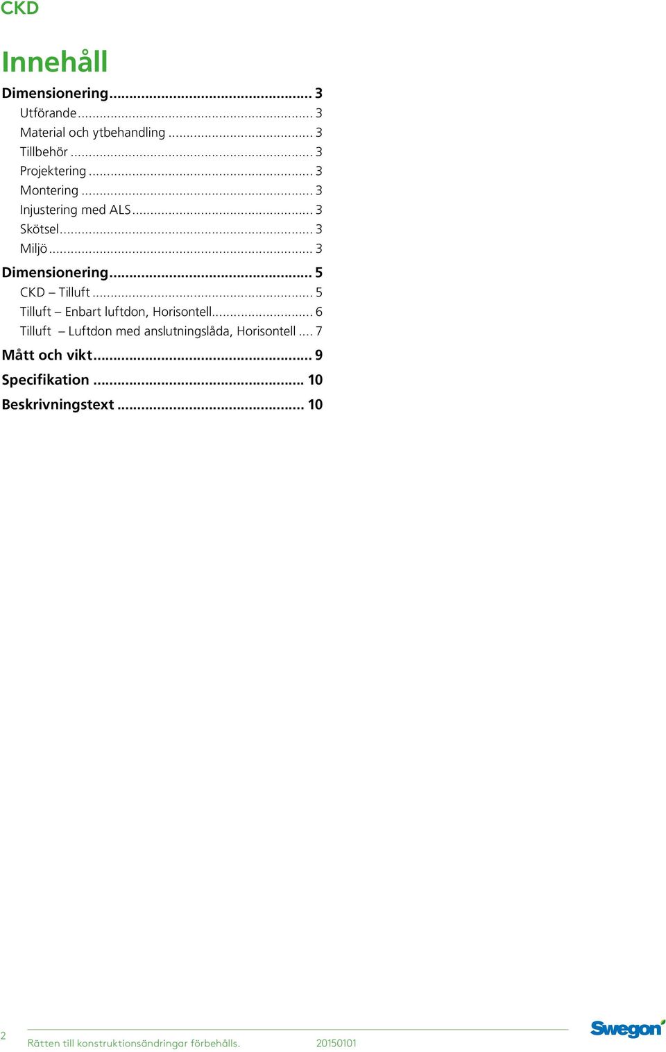 .. 5 Tilluft Enbart luftdon, Horisontell... 6 Tilluft Luftdon med anslutningslåda, Horisontell.