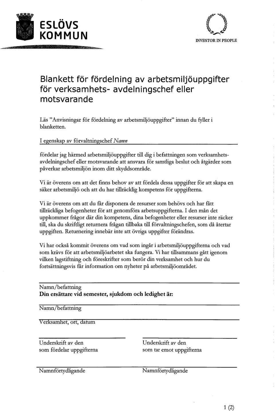 I e enska av förvaltnin schef Namn fördelar jag härmed arbetsmiljöuppgifter till dig i befattningen som verksamhetsavdelningschef eller motsvarande att ansvara för samtliga beslut och åtgärder som