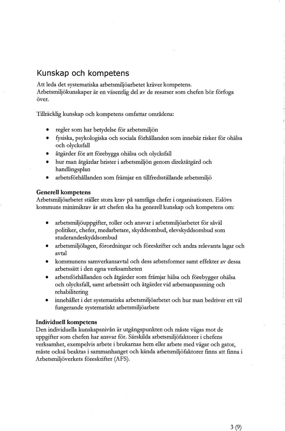 att förebygga ohälsa och olycksfall hur man åtgärdar brister i arbetsmiljön genom direktåtgärd och handlingsplan arbetsförhållanden som främjar en tillfredsställande arbetsmiliö Generell kompetens