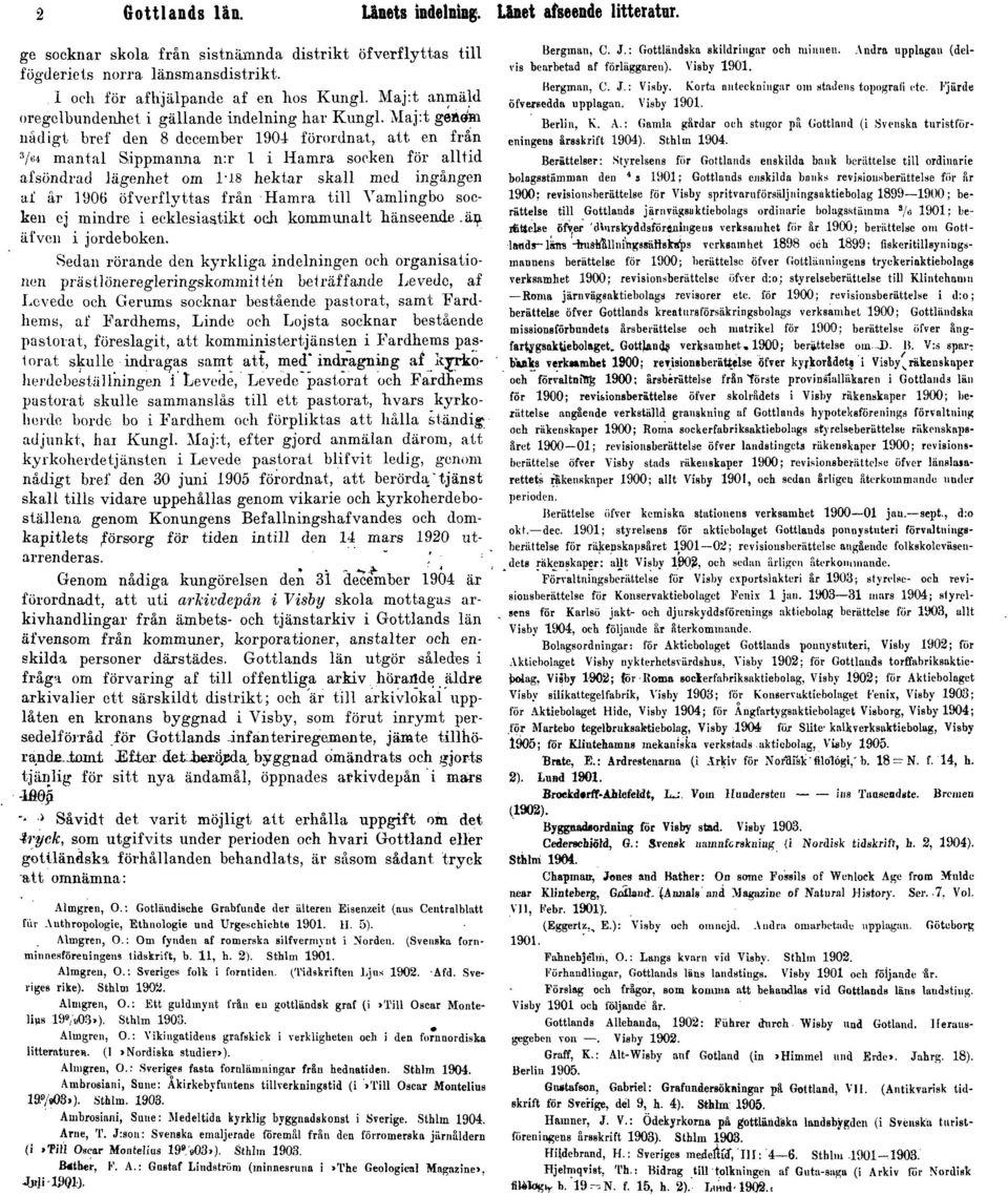 Maj:t gehffhi nådigt bref den 8 december 1904 förordnat, att en från 3 /M mantal Sippmanna n:r 1 i Hamra socken för alltid afsöndrad lägenhet om V18 hektar skall med ingången af år 1906 öfverflyttas