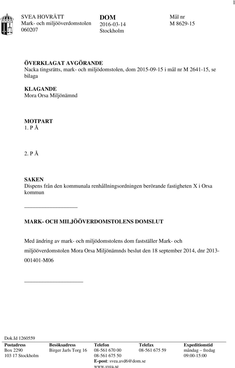 P Å SAKEN Dispens från den kommunala renhållningsordningen berörande fastigheten X i Orsa kommun MARK- OCH MILJÖÖVERDOMSTOLENS DOMSLUT Med ändring av mark- och miljödomstolens dom fastställer