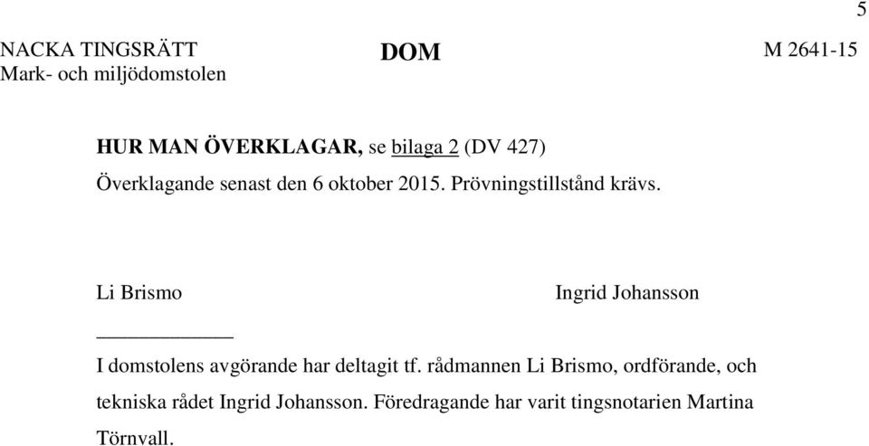 Li Brismo Ingrid Johansson I domstolens avgörande har deltagit tf.