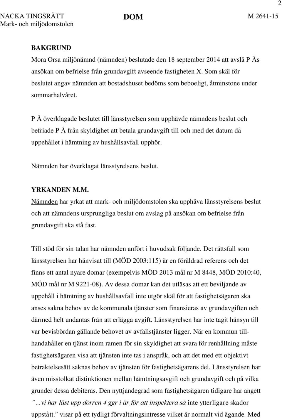 P Å överklagade beslutet till länsstyrelsen som upphävde nämndens beslut och befriade P Å från skyldighet att betala grundavgift till och med det datum då uppehållet i hämtning av hushållsavfall