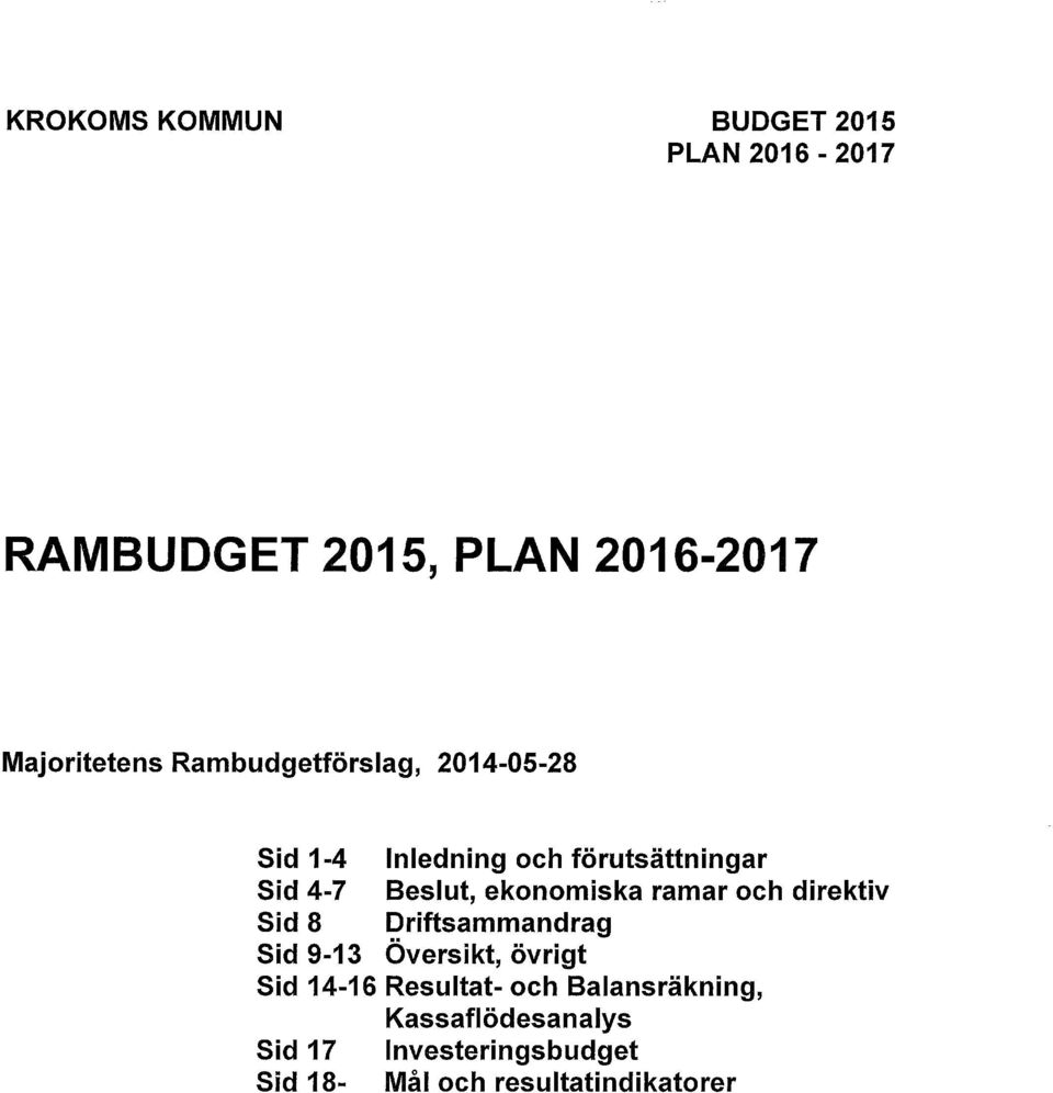 ekonomiska ramar och direktiv Sid 8 Driftsammandrag Sid 9-13 Översikt, övrigt Sid 14-16