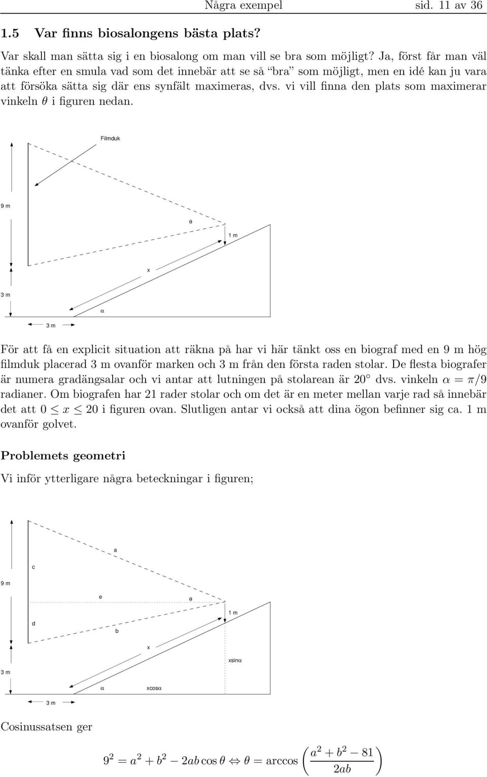 vi vill finna den plats som maximerar vinkeln θ i figuren nedan.