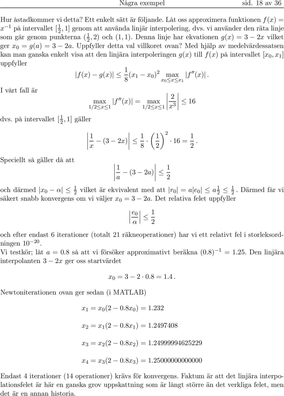 Med hjälp av medelvärdessatsen kan man ganska enkelt visa att den linjära interpoleringen g(x) till f(x) på intervallet [x,x ] uppfyller I vårt fall är dvs.