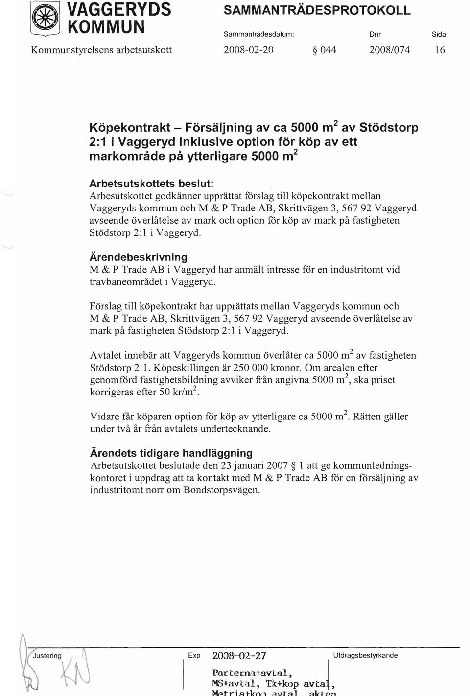 Trade AB, Skrittvägen 3,56792 Vaggeryd avseende överlåtelse av mark och option för köp av mark på fastigheten Stödstorp 2:1 i Vaggeryd.