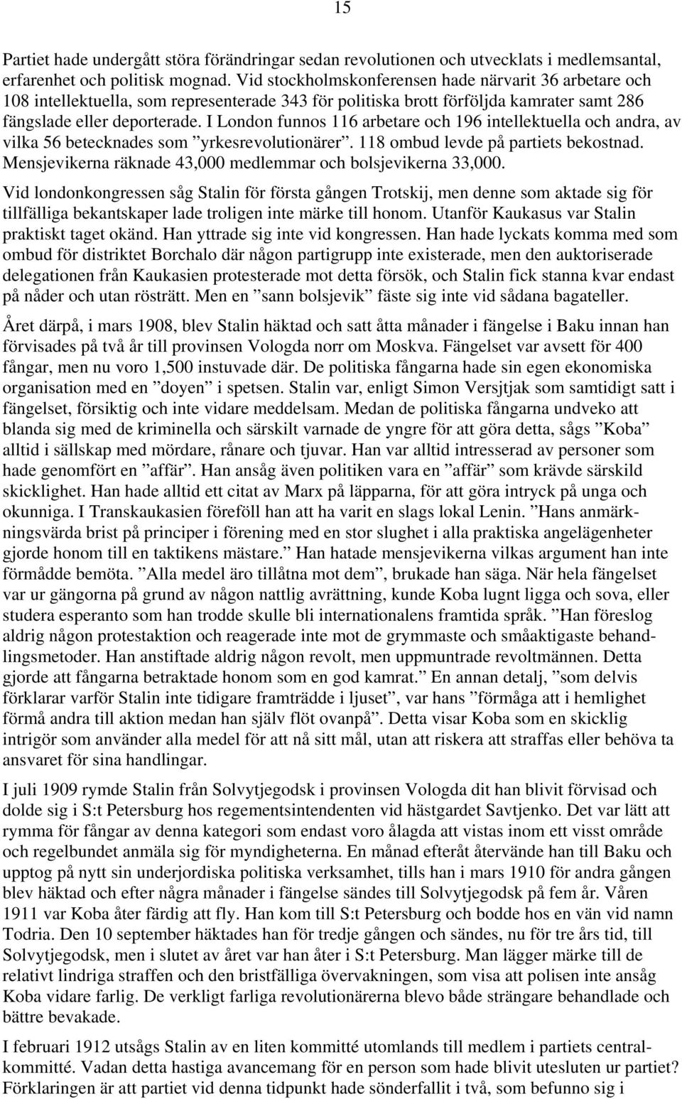 I London funnos 116 arbetare och 196 intellektuella och andra, av vilka 56 betecknades som yrkesrevolutionärer. 118 ombud levde på partiets bekostnad.