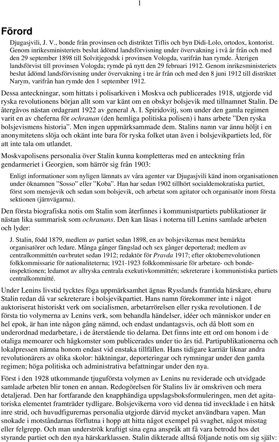 Återigen landsförvist till provinsen Vologda; rymde på nytt den 29 februari 1912.