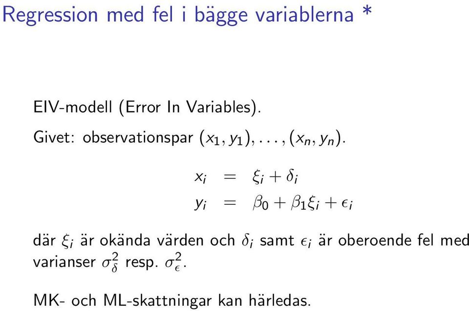 x i = ξ i + δ i y i = β 0 + β 1 ξ i + ɛ i där ξ i är okända värden och δ