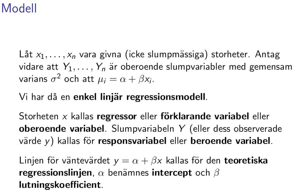 Storheten x kallas regressor eller förklarande variabel eller oberoende variabel.