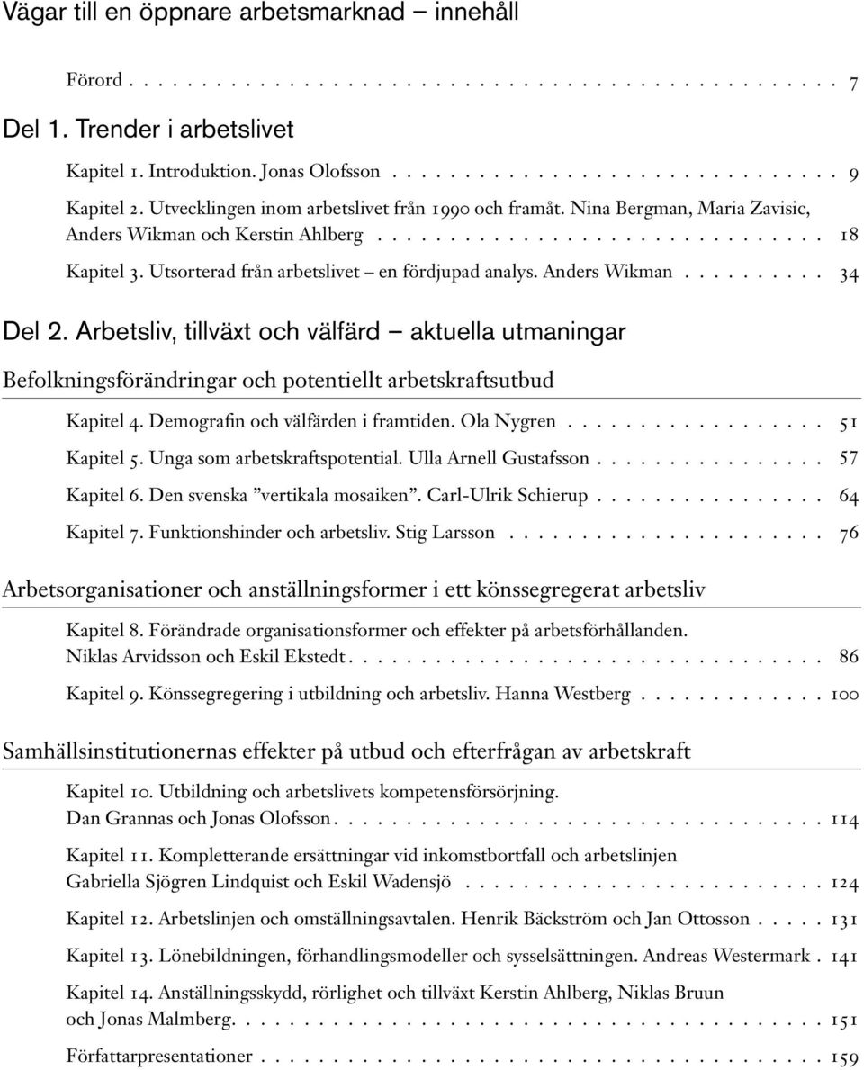 Utsorterad från arbetslivet en fördjupad analys. Anders Wikman.......... 34 Del 2.